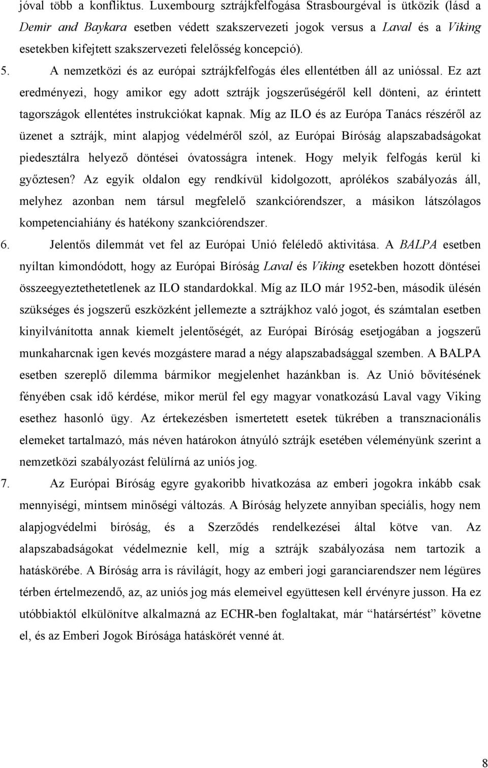 5. A nemzetközi és az európai sztrájkfelfogás éles ellentétben áll az unióssal.