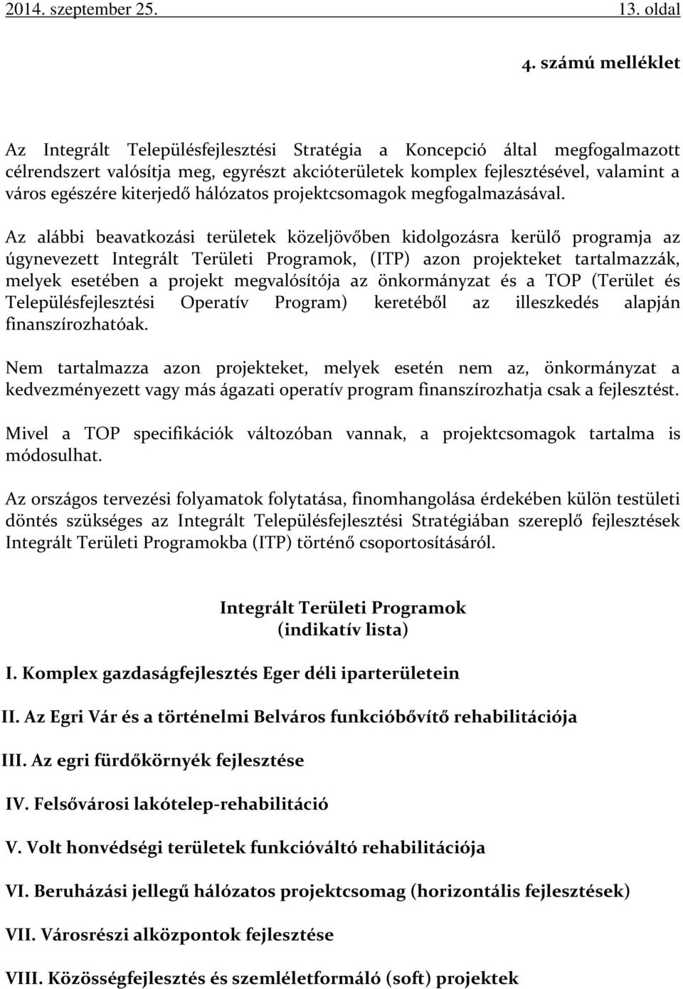 kiterjedő hálózatos projektcsomagok megfogalmazásával.