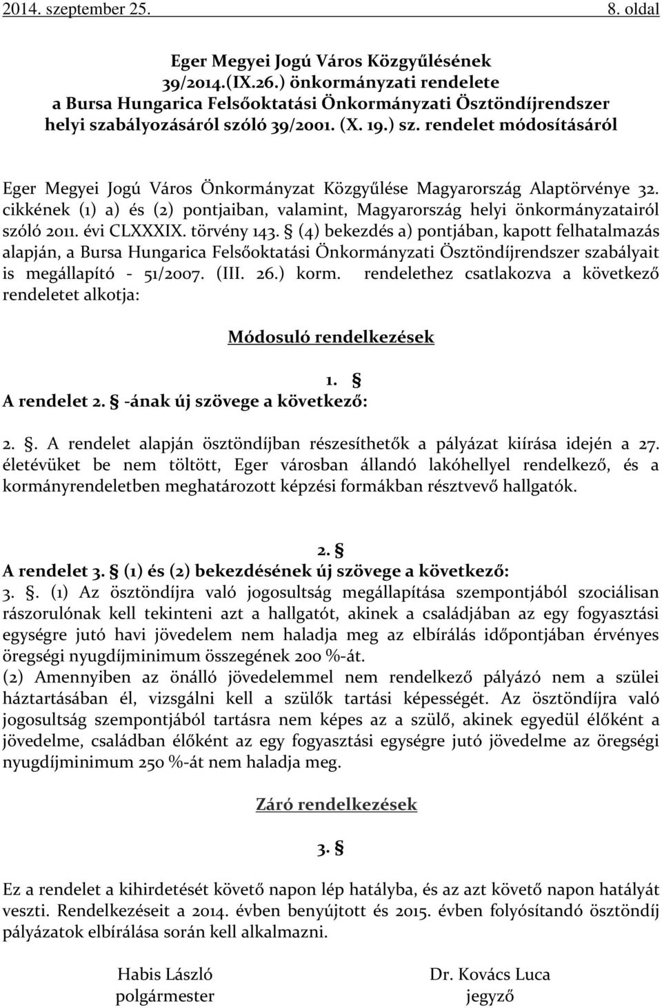 rendelet módosításáról Eger Megyei Jogú Város Önkormányzat Közgyűlése Magyarország Alaptörvénye 32. cikkének (1) a) és (2) pontjaiban, valamint, Magyarország helyi önkormányzatairól szóló 2011.
