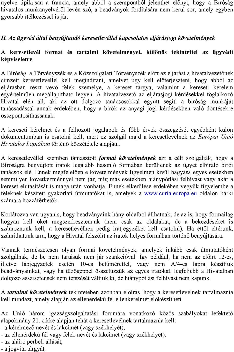 Az ügyvéd által benyújtandó keresetlevéllel kapcsolatos eljárásjogi követelmények A keresetlevél formai és tartalmi követelményei, különös tekintettel az ügyvédi képviseletre A Bíróság, a Törvényszék