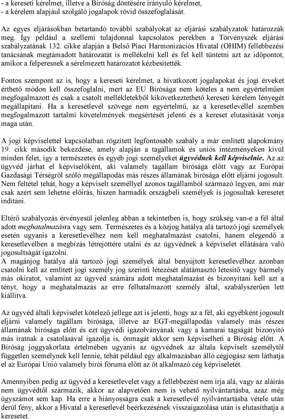 cikke alapján a Belsı Piaci Harmonizációs Hivatal (OHIM) fellebbezési tanácsának megtámadott határozatát is mellékelni kell és fel kell tüntetni azt az idıpontot, amikor a felperesnek a sérelmezett