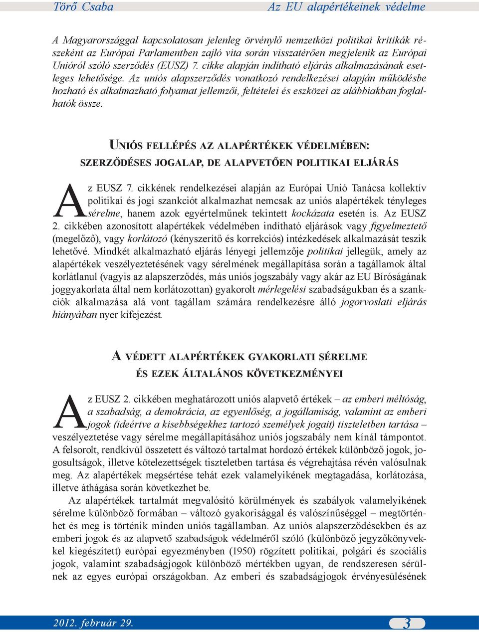 Az uniós alapszerződés vonatkozó rendelkezései alapján működésbe hozható és alkalmazható folyamat jellemzői, feltételei és eszközei az alábbiakban foglalhatók össze.