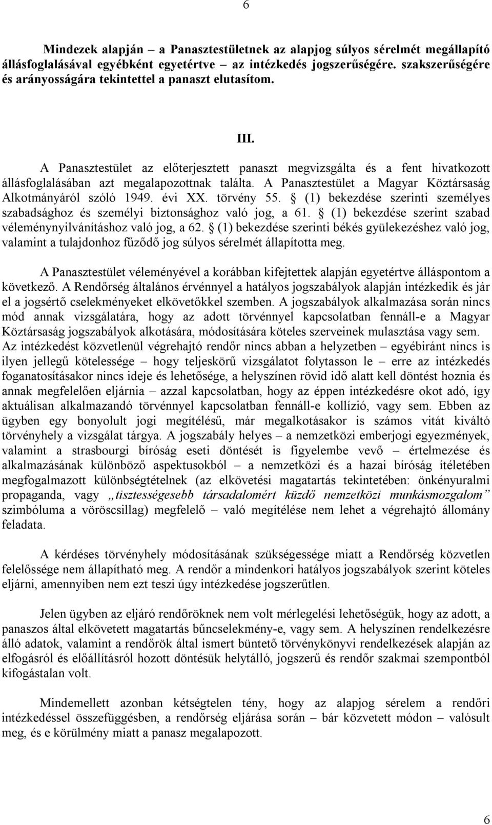 A Panasztestület a Magyar Köztársaság Alkotmányáról szóló 1949. évi XX. törvény 55. (1) bekezdése szerinti személyes szabadsághoz és személyi biztonsághoz való jog, a 61.