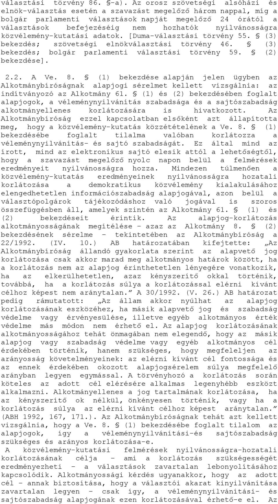 nyilvánosságra közvélemény-kutatási adatok. [Duma-választási törvény 55. (3) bekezdés; szövetségi elnökválasztási törvény 46. (3) bekezdés; bolgár parlamenti választási törvény 59. (2) bekezdése]. 2.