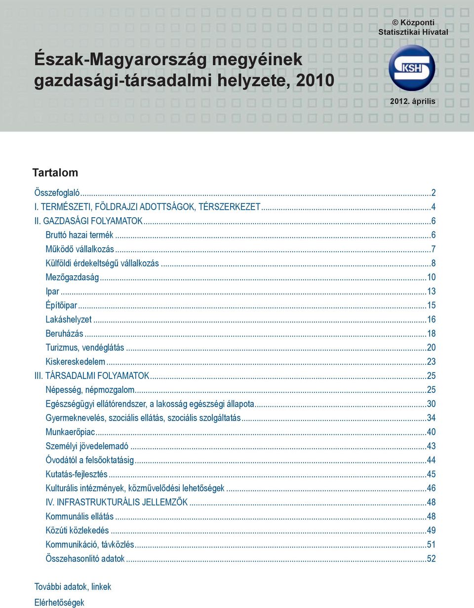 ..18 Turizmus, vendéglátás...20 Kiskereskedelem...23 III. TÁRSADALMI FOLYAMATOK...25 Népesség, népmozgalom...25 Egészségügyi ellátórendszer, a lakosság egészségi állapota.