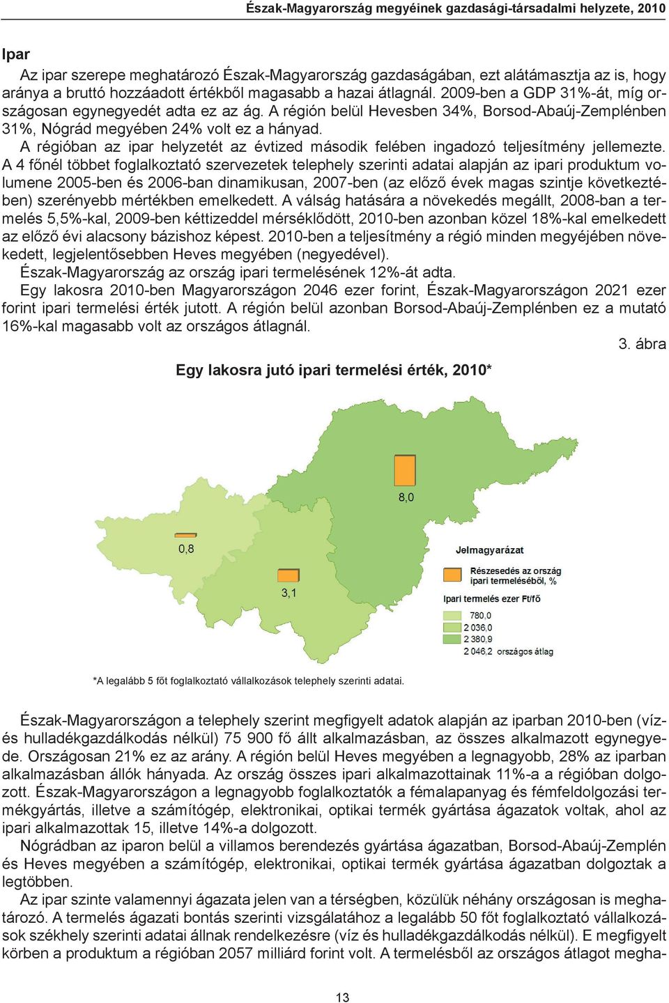 A régióban az ipar helyzetét az évtized második felében ingadozó teljesítmény jellemezte.