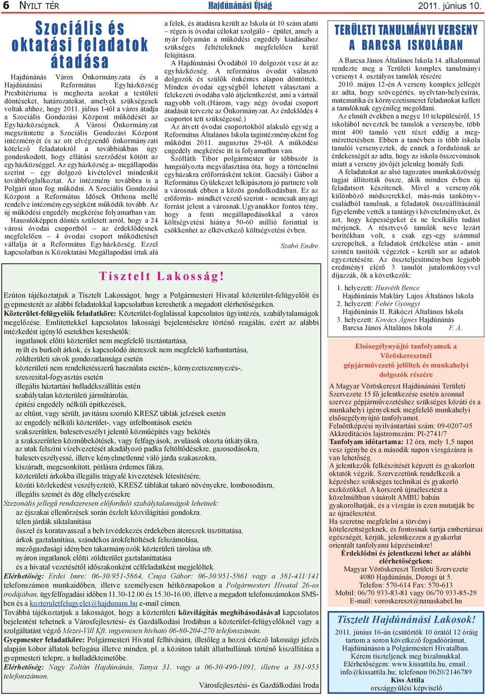 határozatokat, amelyek szükségesek voltak ahhoz, hogy 2011. július 1-től a város átadja a Szociális Gondozási Központ működését az Egyházközségnek.