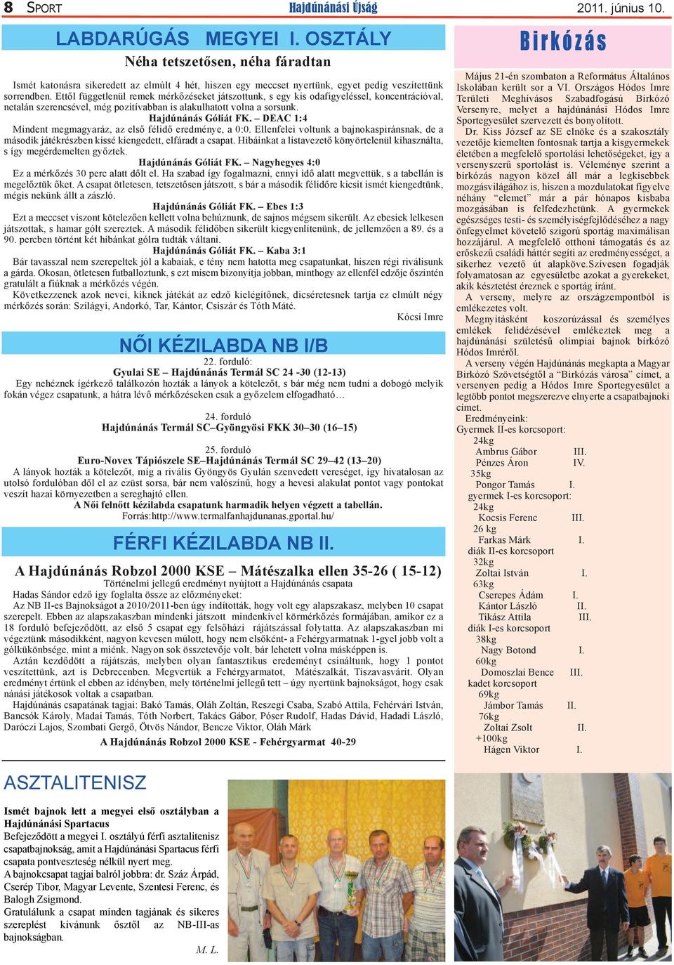 mérkőzéseken csak a győzelem elfogadható 24. forduló Hajdúnánás Termál SC Gyöngyösi FKK 30 30 (16 15) 25.