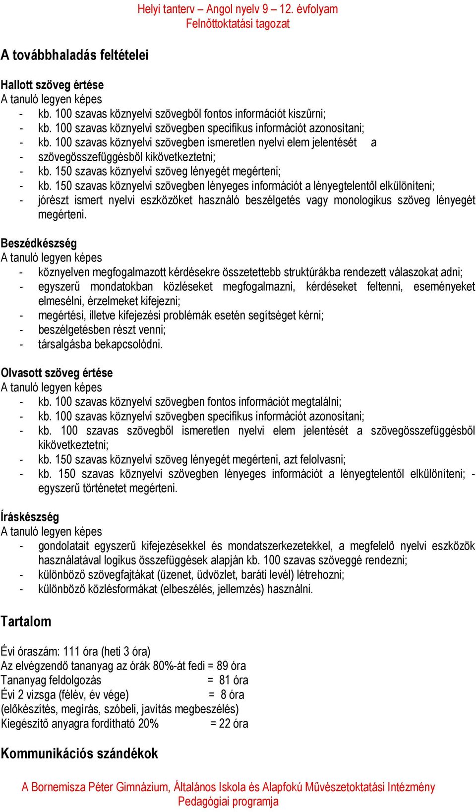 150 szavas köznyelvi szöveg lényegét megérteni; - kb.