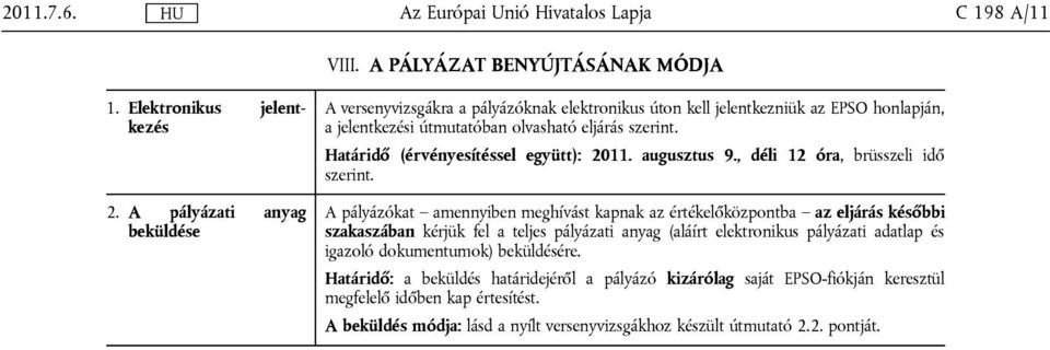 Határidő (érvényesítéssel együtt): 2011. augusztus 9., déli 12 óra, brüsszeli idő szerint.