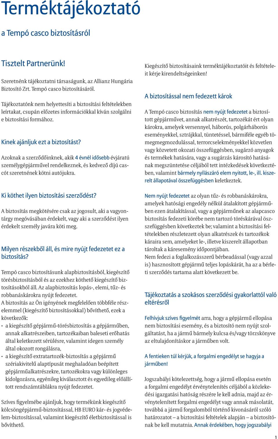 Azoknak a szerződőinknek, akik 4 évnél idősebb évjáratú személygépjárművel rendelkeznek, és kedvező díjú cascót szeretnének kötni autójukra. Ki köthet ilyen biztosítási szerződést?