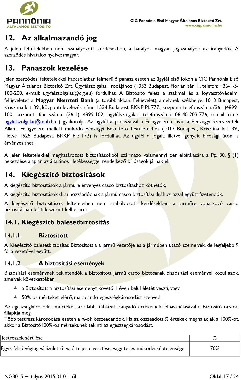 Ügyfélszolgálati Irodájához (1033 Budapest, Flórián tér 1., telefon: +36-1-5-100-200, e-mail: ugyfelszolgalat@cig.eu) fordulhat.