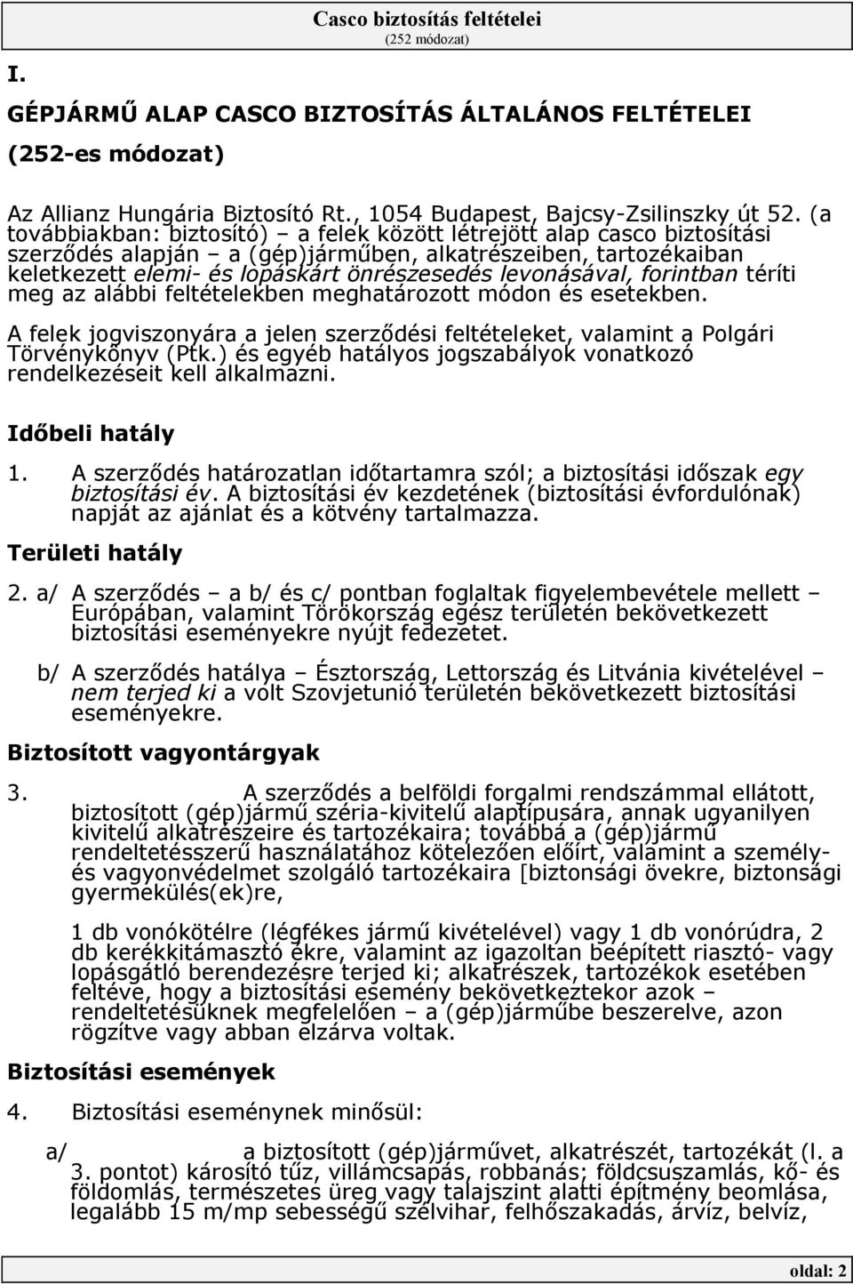 forintban téríti meg az alábbi feltételekben meghatározott módon és esetekben. A felek jogviszonyára a jelen szerzıdési feltételeket, valamint a Polgári Törvénykönyv (Ptk.