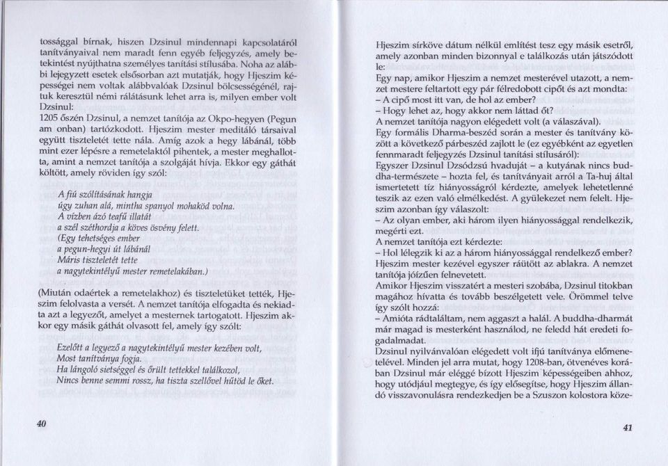 Dzsinul: 1205őszén Dzsinul, a nemzet tanítója az ükpo-hegyen (Pegun am onban) tartózkodott. Hjeszim mester meditáló társaival együtt tiszteletét tette nála.