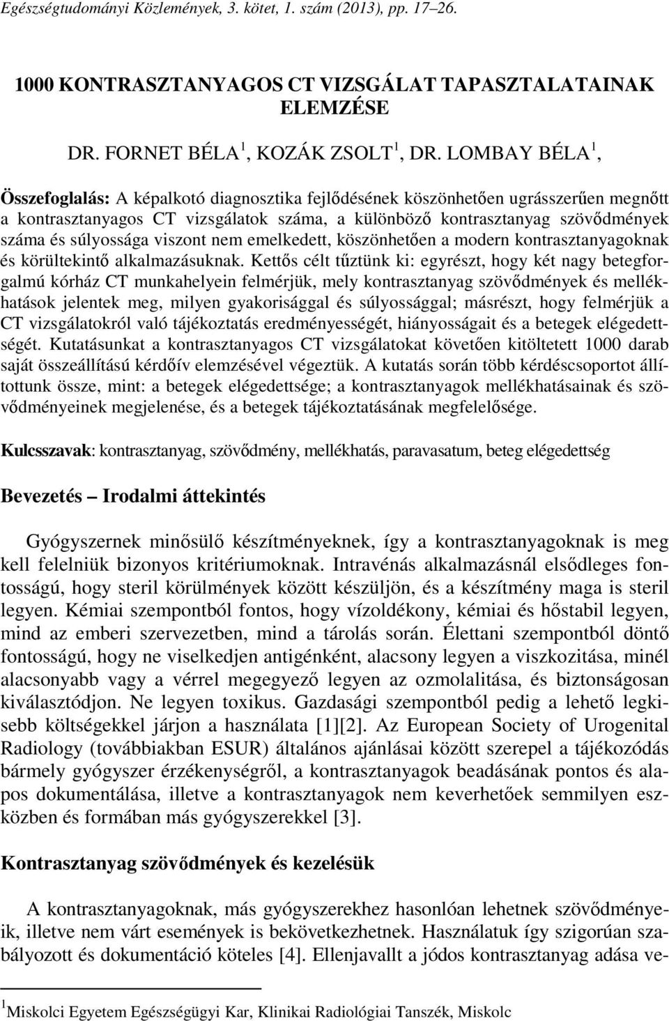 súlyossága viszont nem emelkedett, köszönhetően a modern kontrasztanyagoknak és körültekintő alkalmazásuknak.