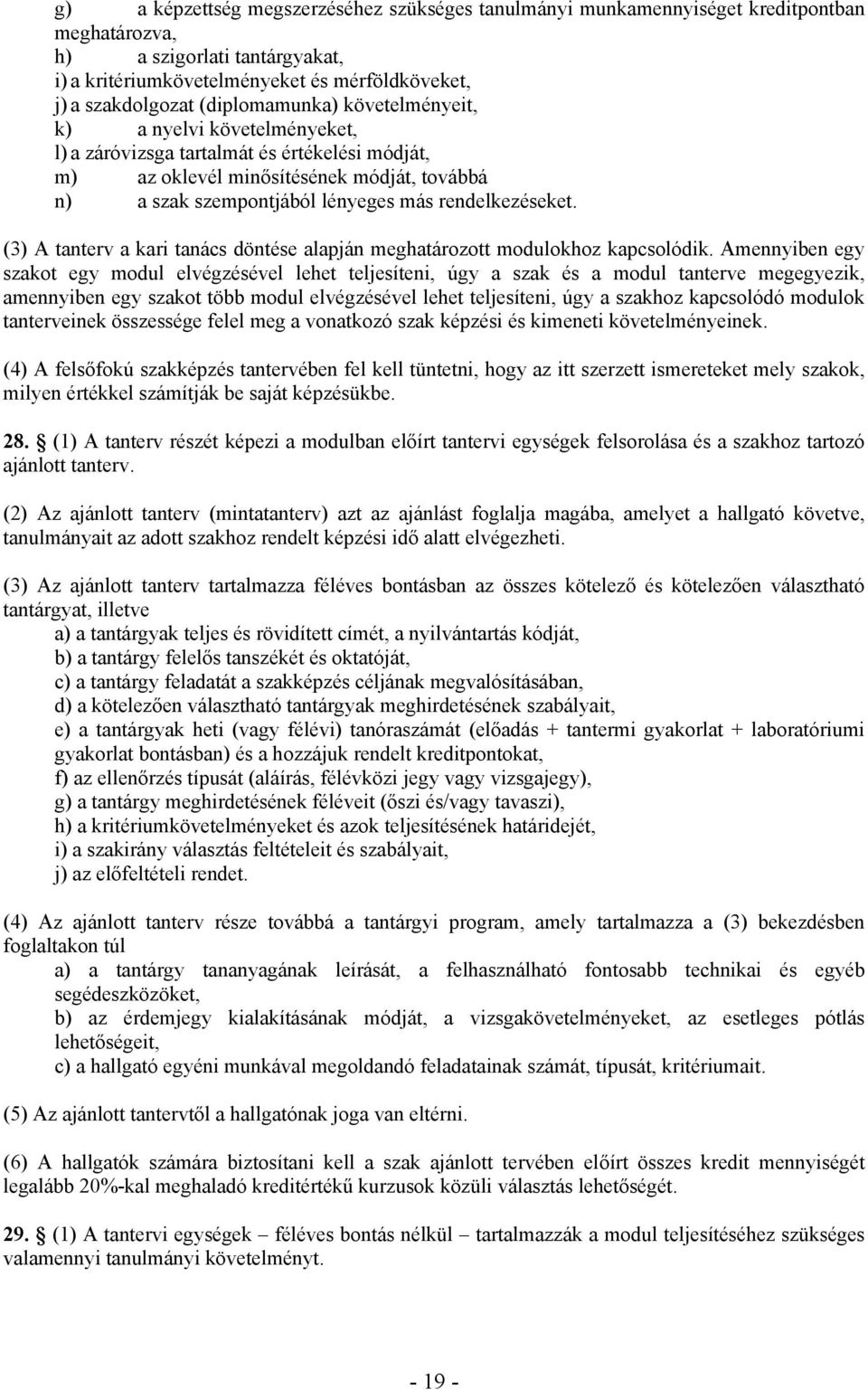 rendelkezéseket. (3) A tanterv a kari tanács döntése alapján meghatározott modulokhoz kapcsolódik.