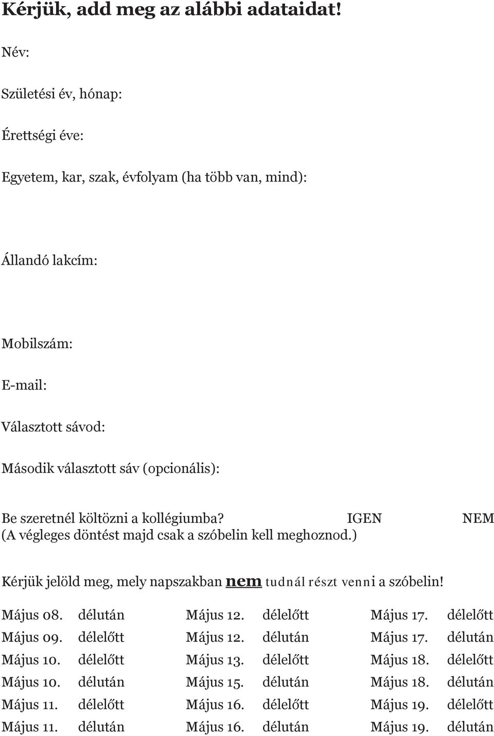 sávod: Második választott sáv (opcionális): Be szeretnél költözni a kollégiumba?