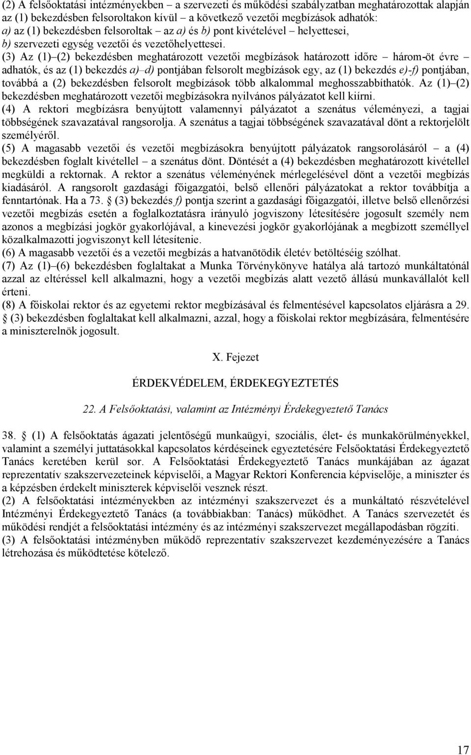 (3) Az (1) (2) bekezdésben meghatározott vezetői megbízások határozott időre három-öt évre adhatók, és az (1) bekezdés a) d) pontjában felsorolt megbízások egy, az (1) bekezdés e)-f) pontjában,