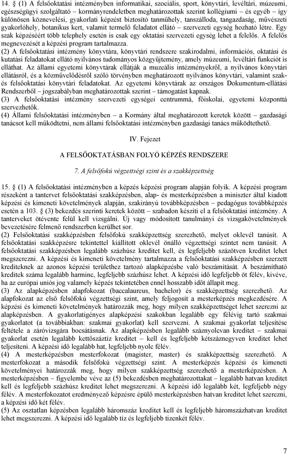 Egy szak képzéséért több telephely esetén is csak egy oktatási szervezeti egység lehet a felelős. A felelős megnevezését a képzési program tartalmazza.