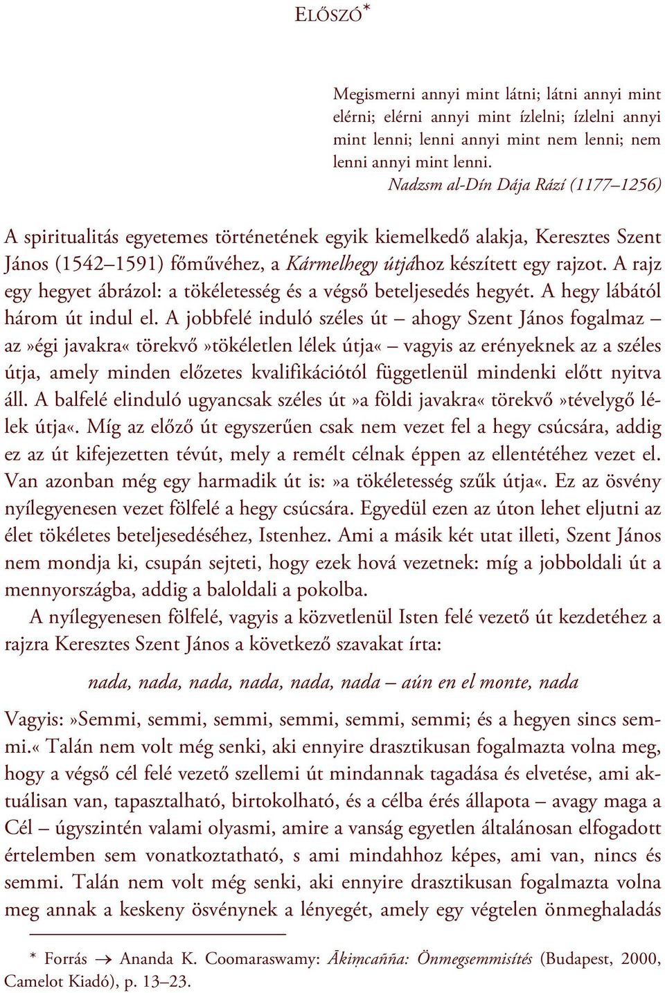 A rajz egy hegyet ábrázol: a tökéletesség és a végső beteljesedés hegyét. A hegy lábától három út indul el.