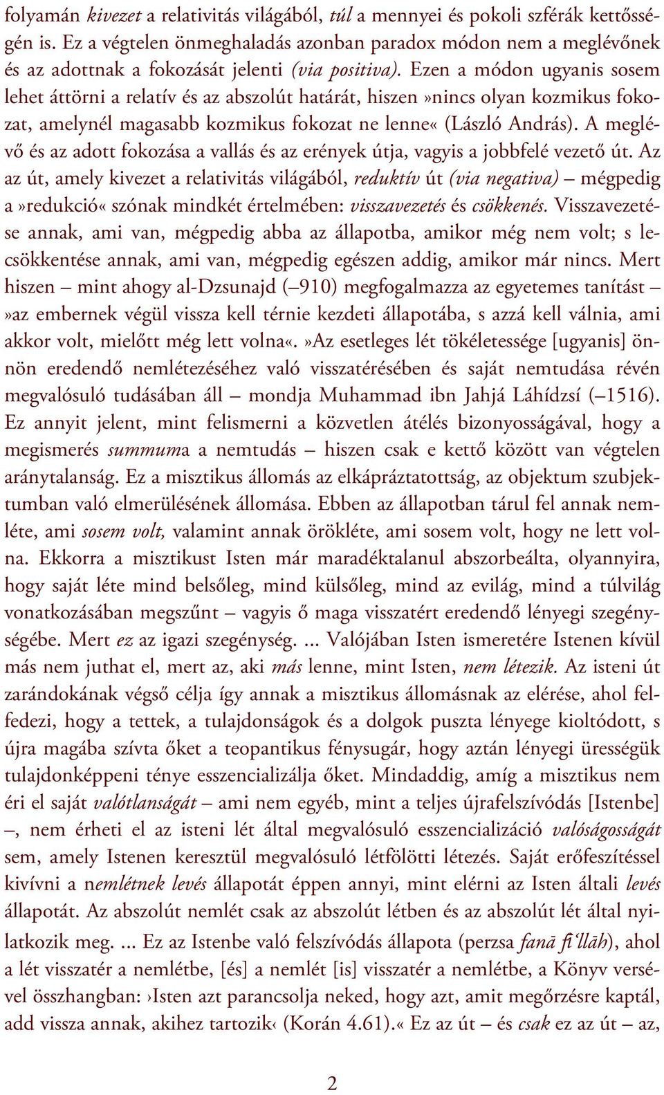 Ezen a módon ugyanis sosem lehet áttörni a relatív és az abszolút határát, hiszen»nincs olyan kozmikus fokozat, amelynél magasabb kozmikus fokozat ne lenne«(lászló András).