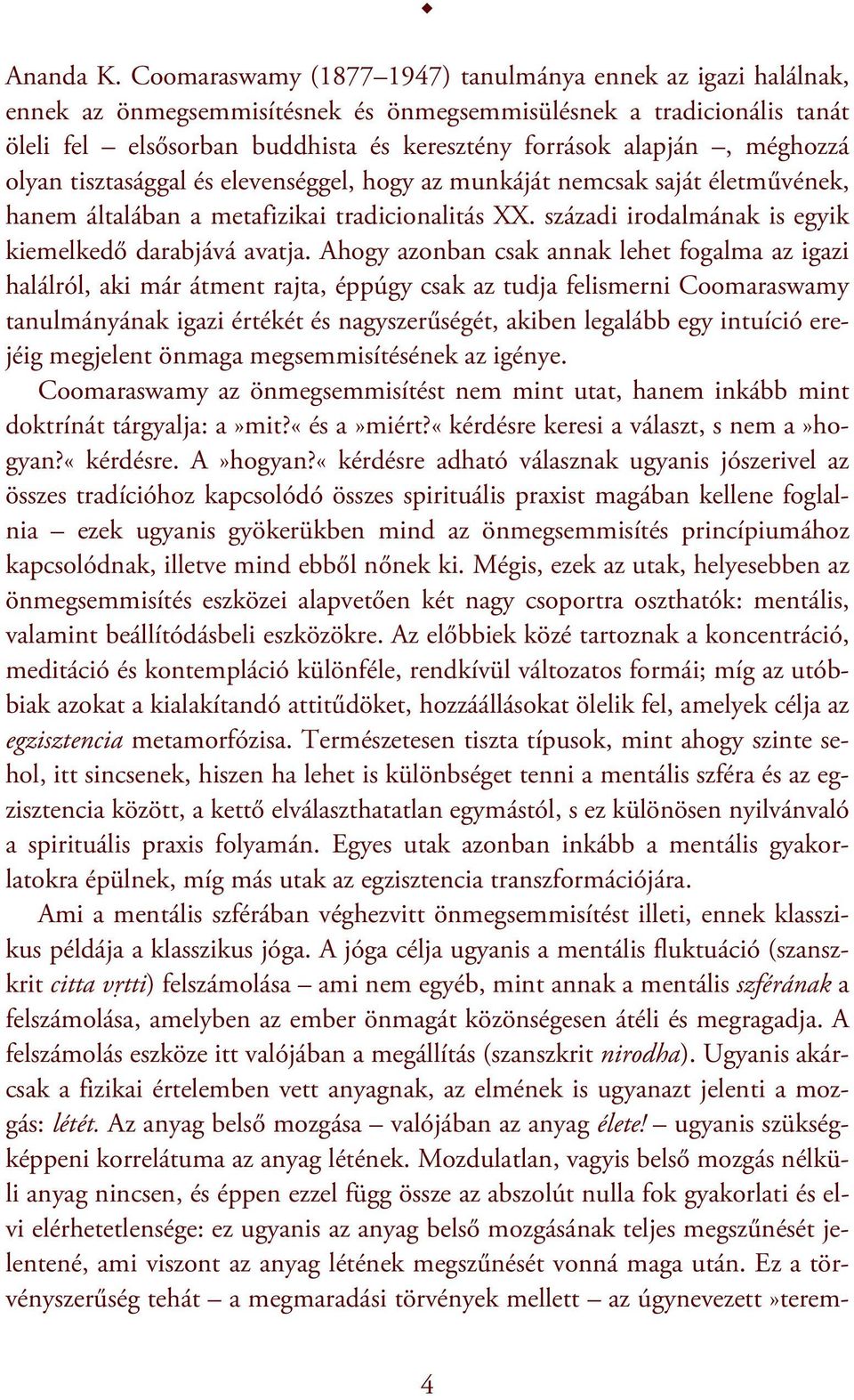 méghozzá olyan tisztasággal és elevenséggel, hogy az munkáját nemcsak saját életművének, hanem általában a metafizikai tradicionalitás XX. századi irodalmának is egyik kiemelkedő darabjává avatja.