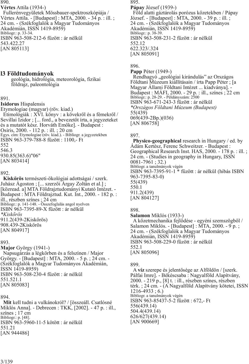 27 [AN 805113] l3 Földtudományok geológia, hidrológia, meteorológia, fizikai földrajz, paleontológia 891. Isidorus Hispalensis Etymologiae (magyar) (röv. kiad.) Etimológiák : XVI.