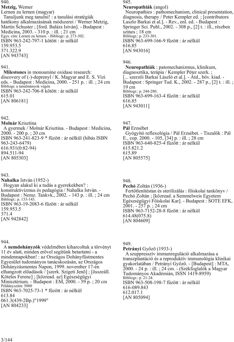 Milestones in monoamine oxidase research: discovery of (-)-deprenyl / K. Magyar and E. S. Vizi eds. - Budapest : Medicina, 2000. - 251 p. : ill. ; 24 cm Bibliogr.