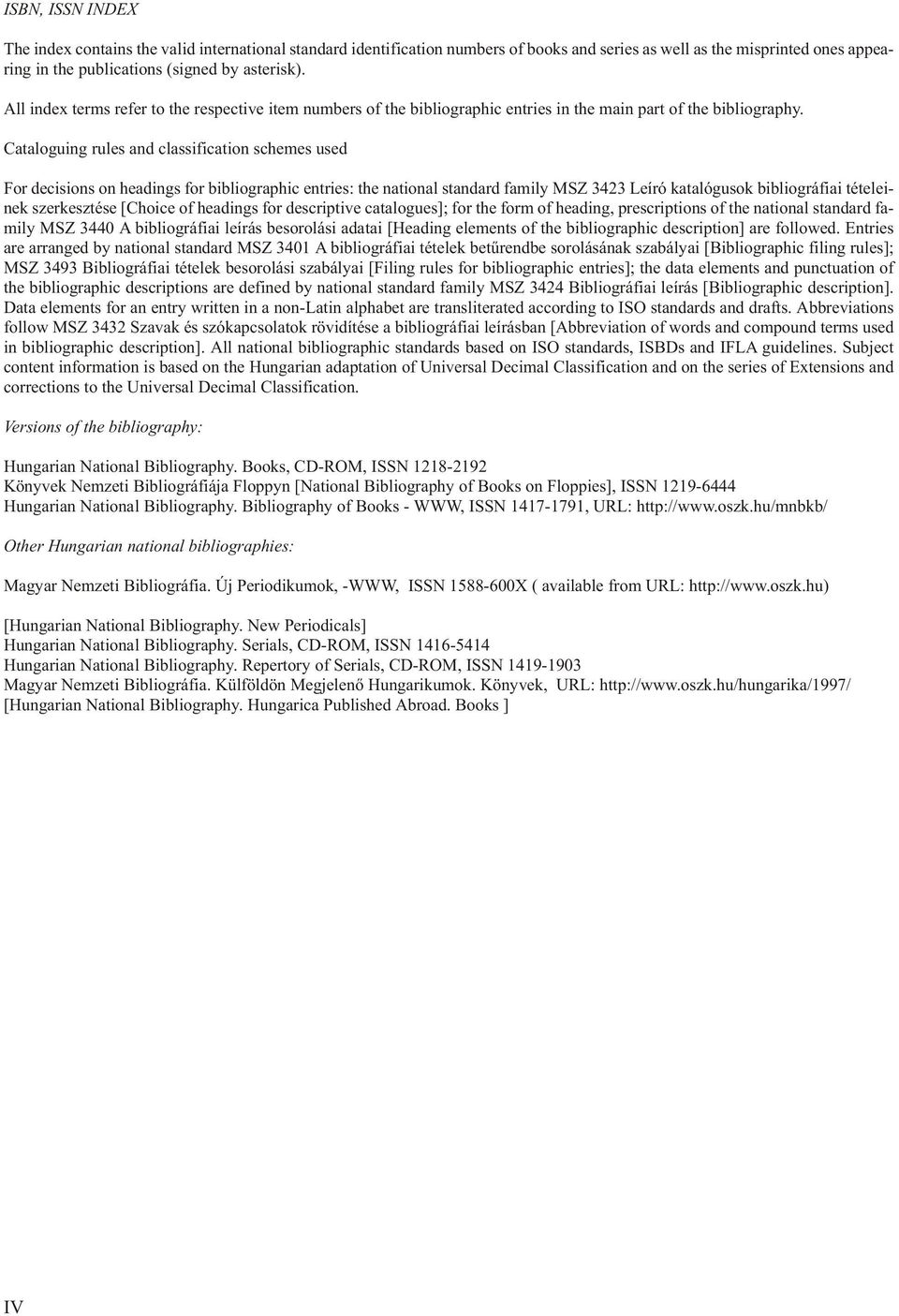 Ca ta lo guing ru les and clas si fi ca ti on sche mes used For de ci si ons on hea dings for bi blio graph ic entries: the national standard family MSZ 3423 Leíró katalógusok bibliográfiai tételei -