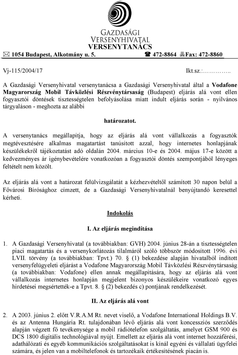 . A Gazdasági Versenyhivatal versenytanácsa a Gazdasági Versenyhivatal által a Vodafone Magyarország Mobil Távközlési Részvénytársaság (Budapest) eljárás alá vont ellen fogyasztói döntések