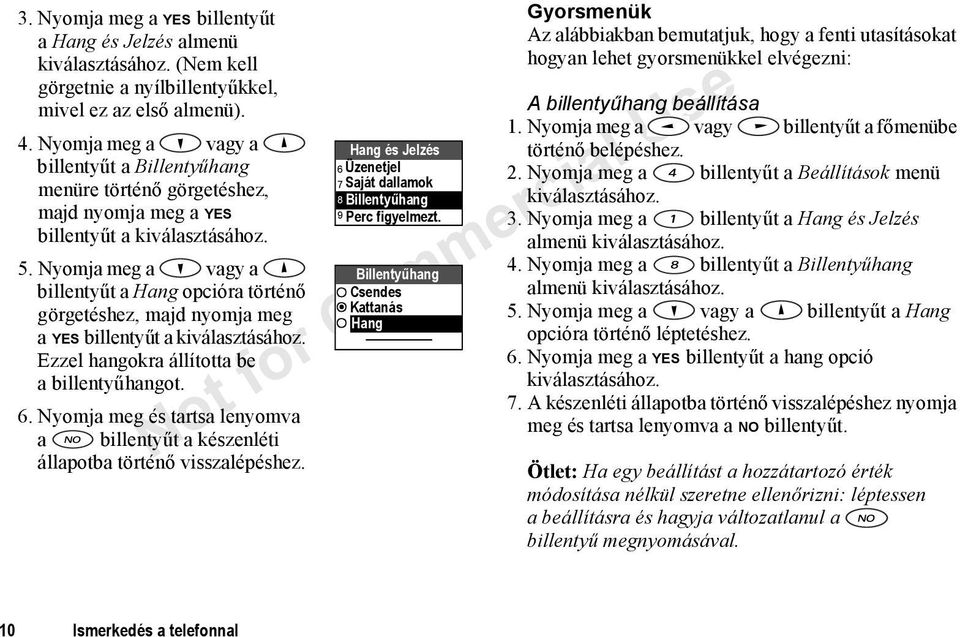 Nyomja meg a vagy a billentyűt a Hang opcióra történő görgetéshez, majd nyomja meg a YES billentyűt a kiválasztásához. Ezzel hangokra állította be a billentyűhangot. 6.