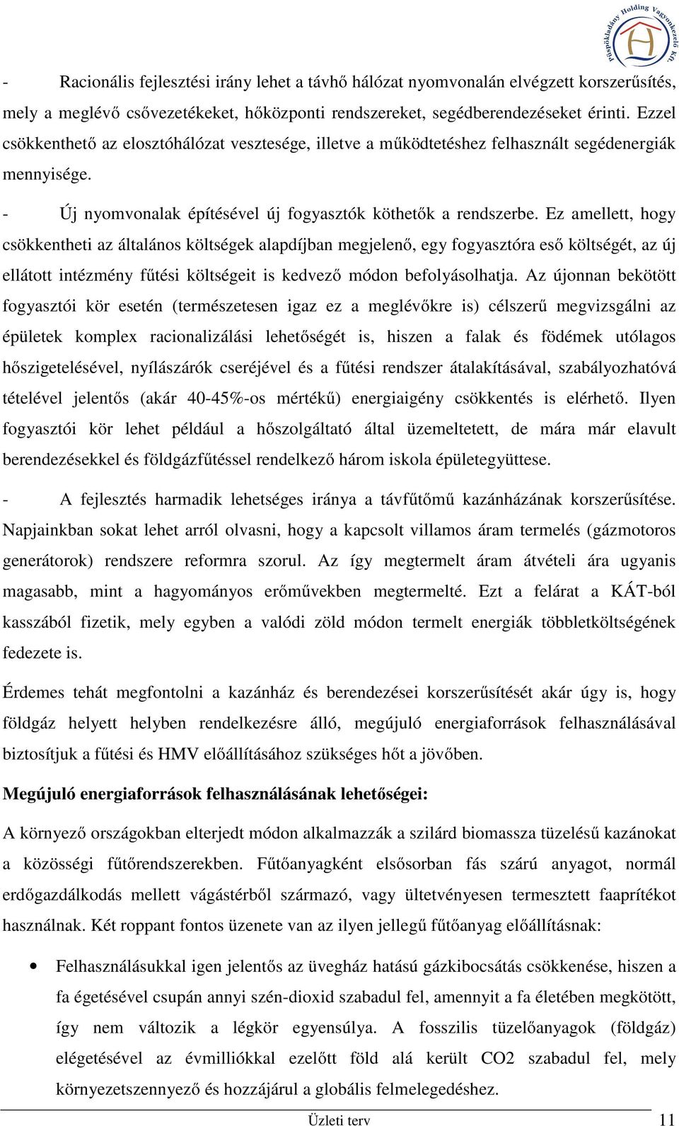 Ez amellett, hogy csökkentheti az általános költségek alapdíjban megjelenő, egy fogyasztóra eső költségét, az új ellátott intézmény fűtési költségeit is kedvező módon befolyásolhatja.