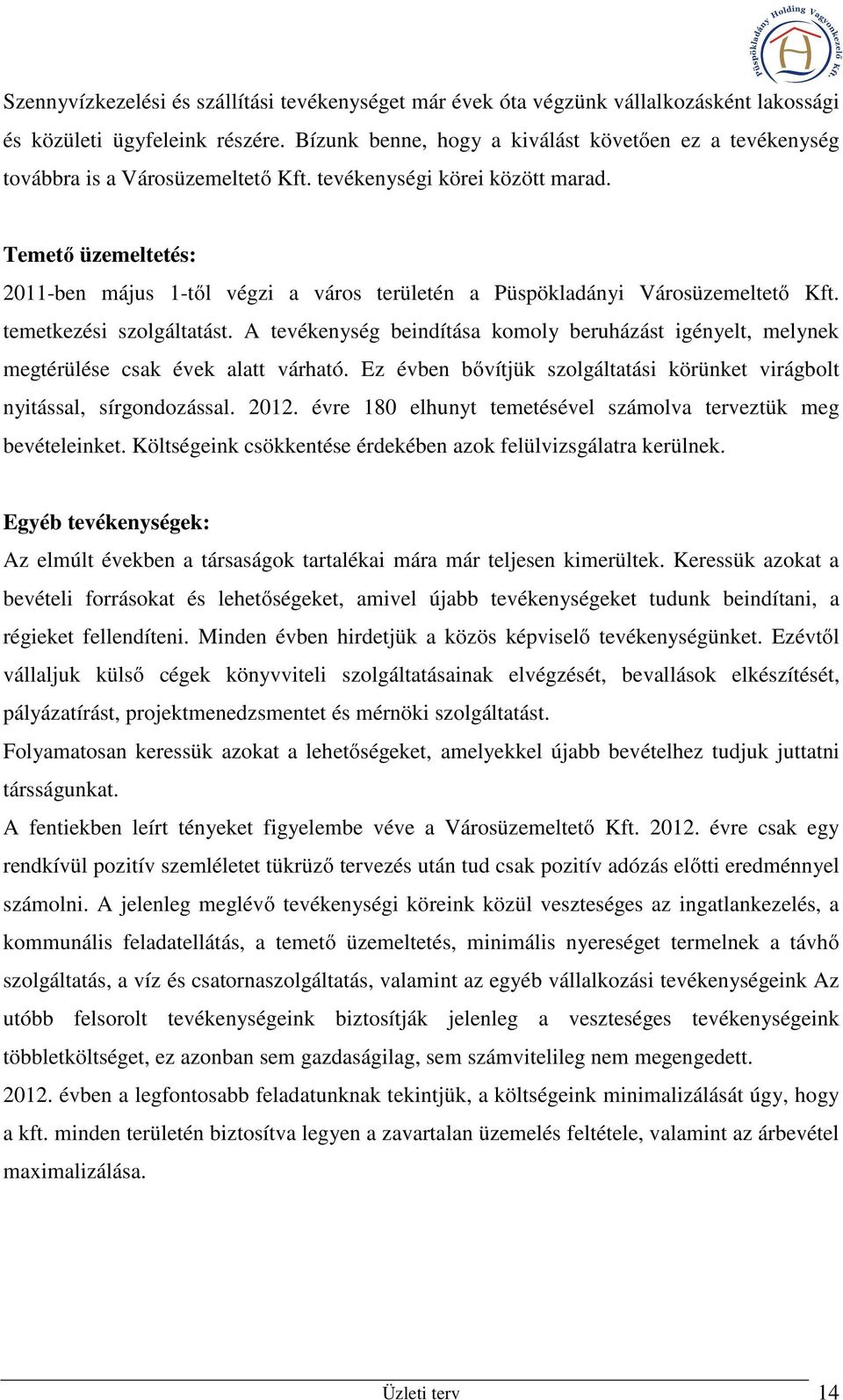 Temető üzemeltetés: 2011-ben május 1-től végzi a város területén a Püspökladányi Városüzemeltető Kft. temetkezési szolgáltatást.