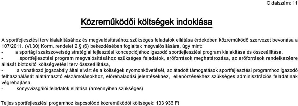 (6) bekezdésében foglaltak megvalósítására, úgy mint: - a sportági szakszövetség stratégiai fejlesztési koncepciójához igazodó sportfejlesztési program kialakítása és összeállítása, -