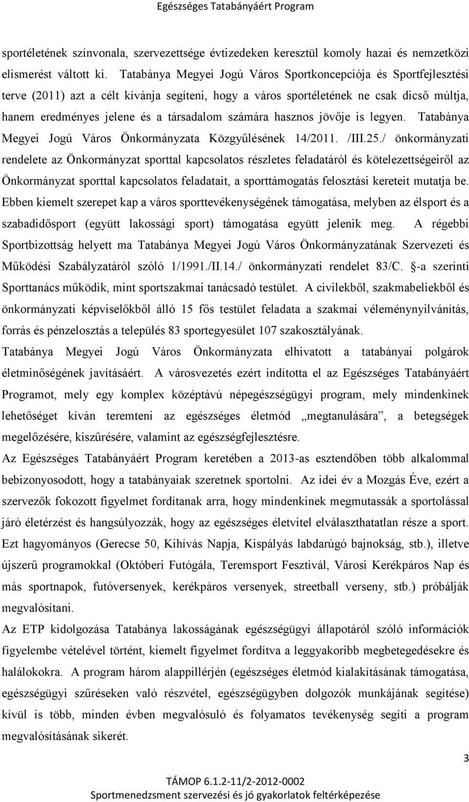 számára hasznos jövője is legyen. Tatabánya Megyei Jogú Város Önkormányzata Közgyűlésének 14/2011. /III.25.