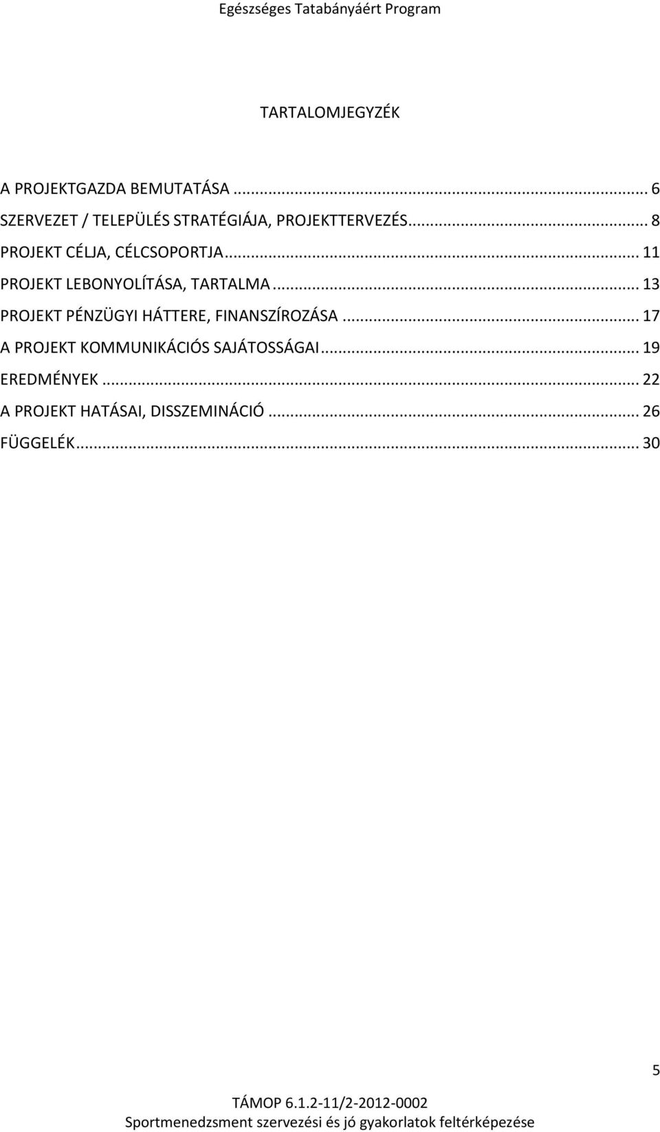 .. 8 PROJEKT CÉLJA, CÉLCSOPORTJA... 11 PROJEKT LEBONYOLÍTÁSA, TARTALMA.