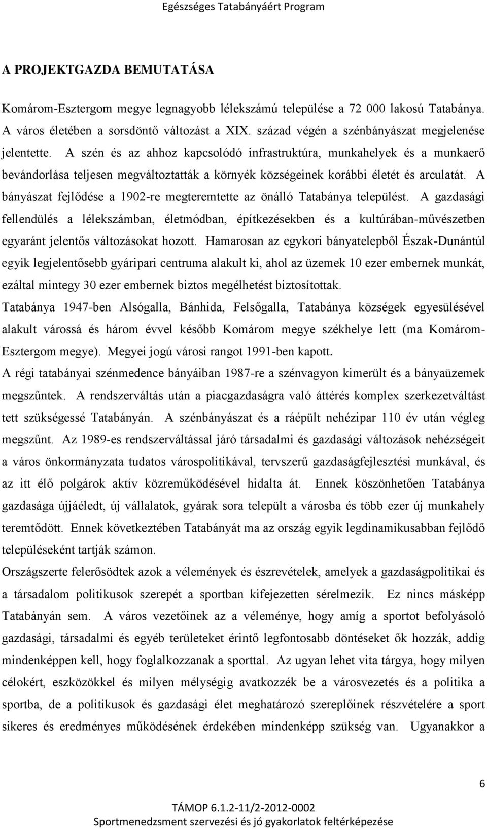 A szén és az ahhoz kapcsolódó infrastruktúra, munkahelyek és a munkaerő bevándorlása teljesen megváltoztatták a környék községeinek korábbi életét és arculatát.