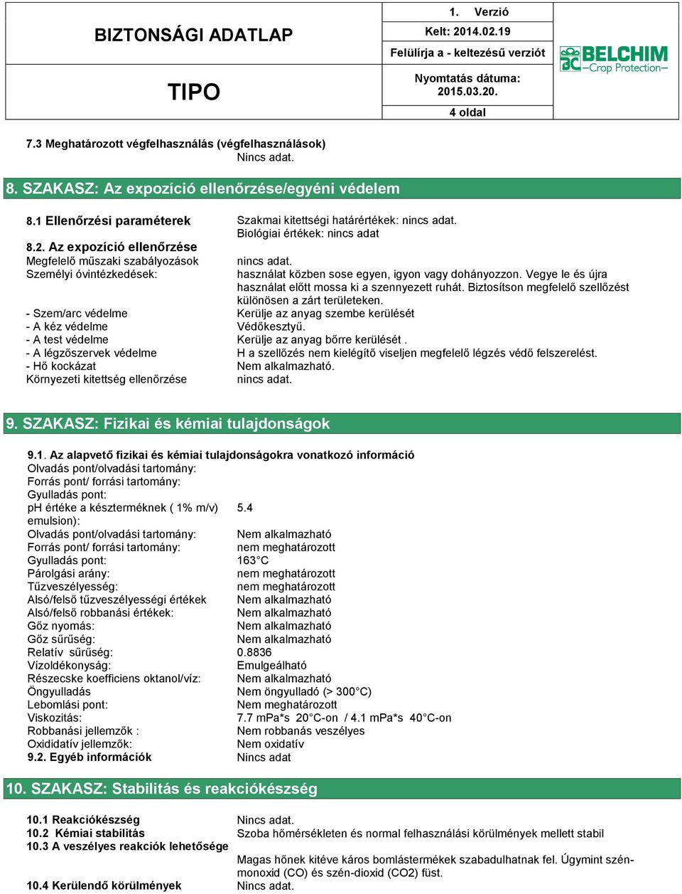 Vegye le és újra használat előtt mossa ki a szennyezett ruhát. Biztosítson megfelelő szellőzést különösen a zárt területeken.