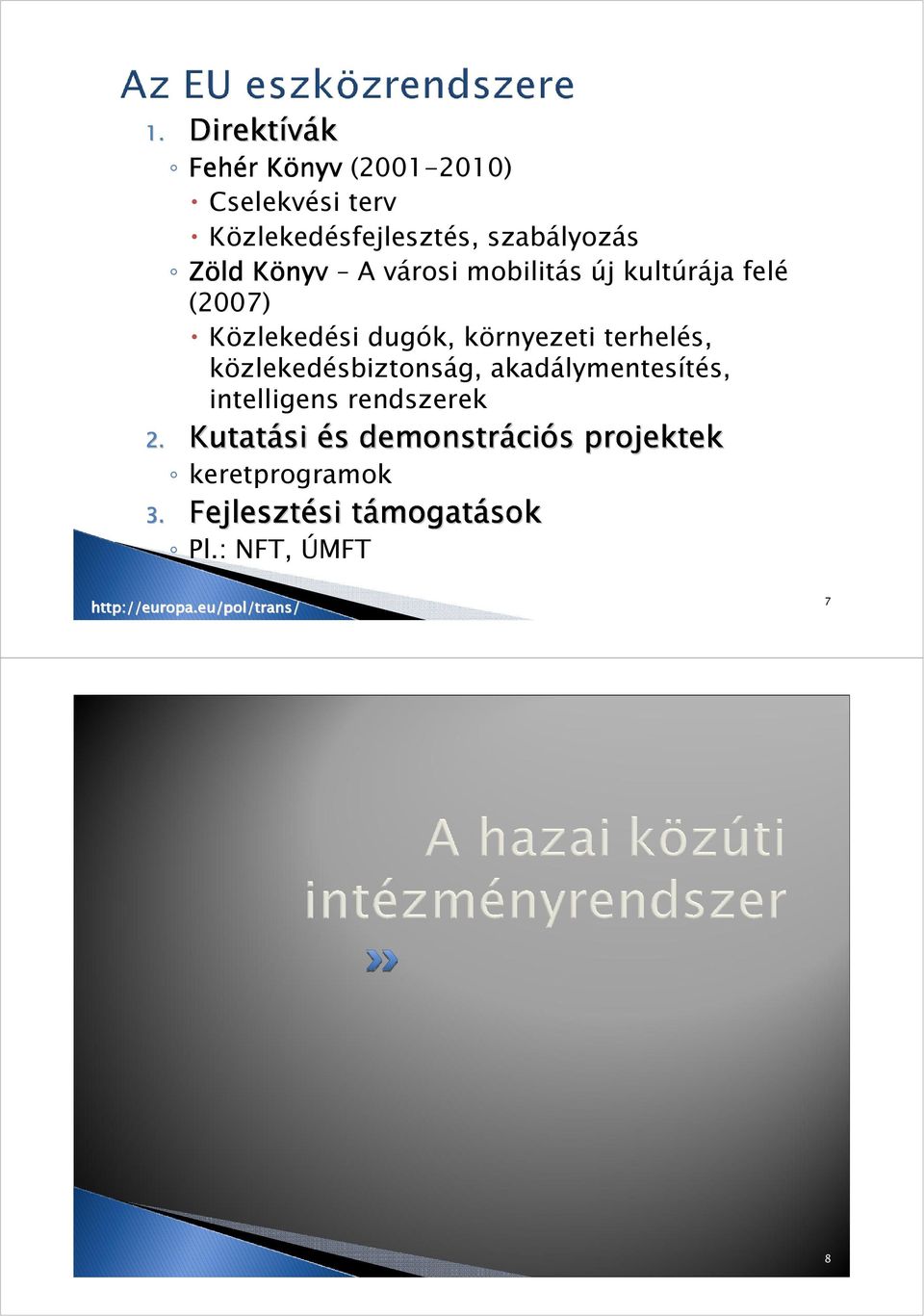 mobilitás új kultúrája felé (2007) Közlekedési dugók, környezeti terhelés, közlekedésbiztonság,