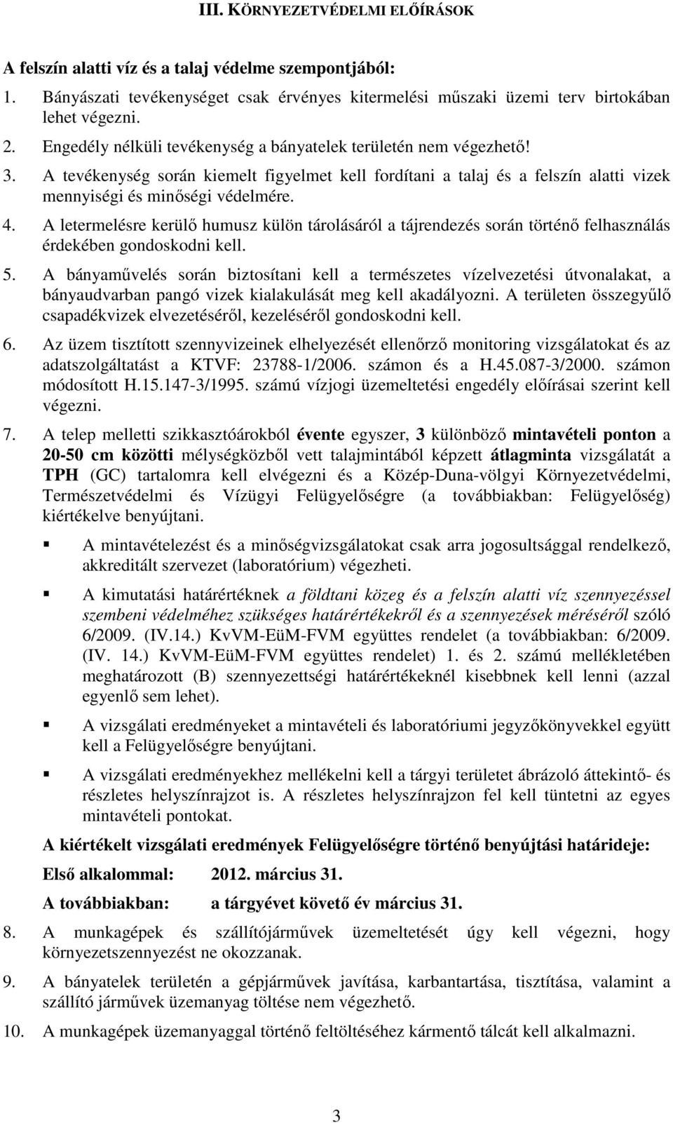 A letermelésre kerülő humusz külön tárolásáról a tájrendezés során történő felhasználás érdekében gondoskodni kell. 5.