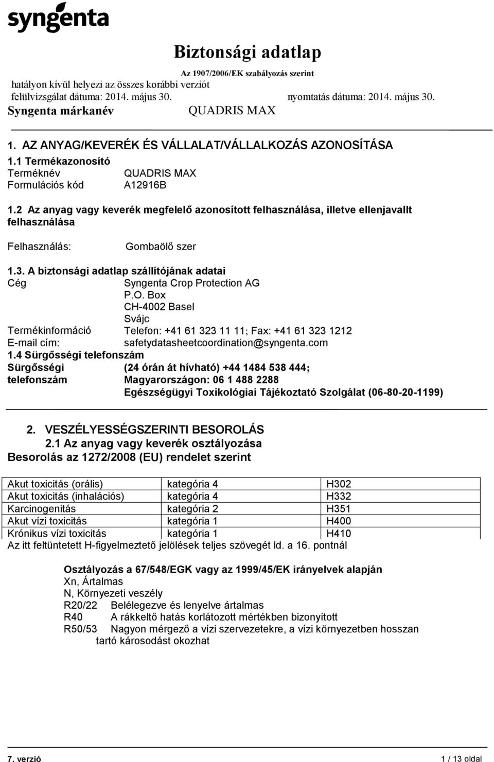 A biztonsági adatlap szállítójának adatai Cég Syngenta Crop Protection AG P.O.