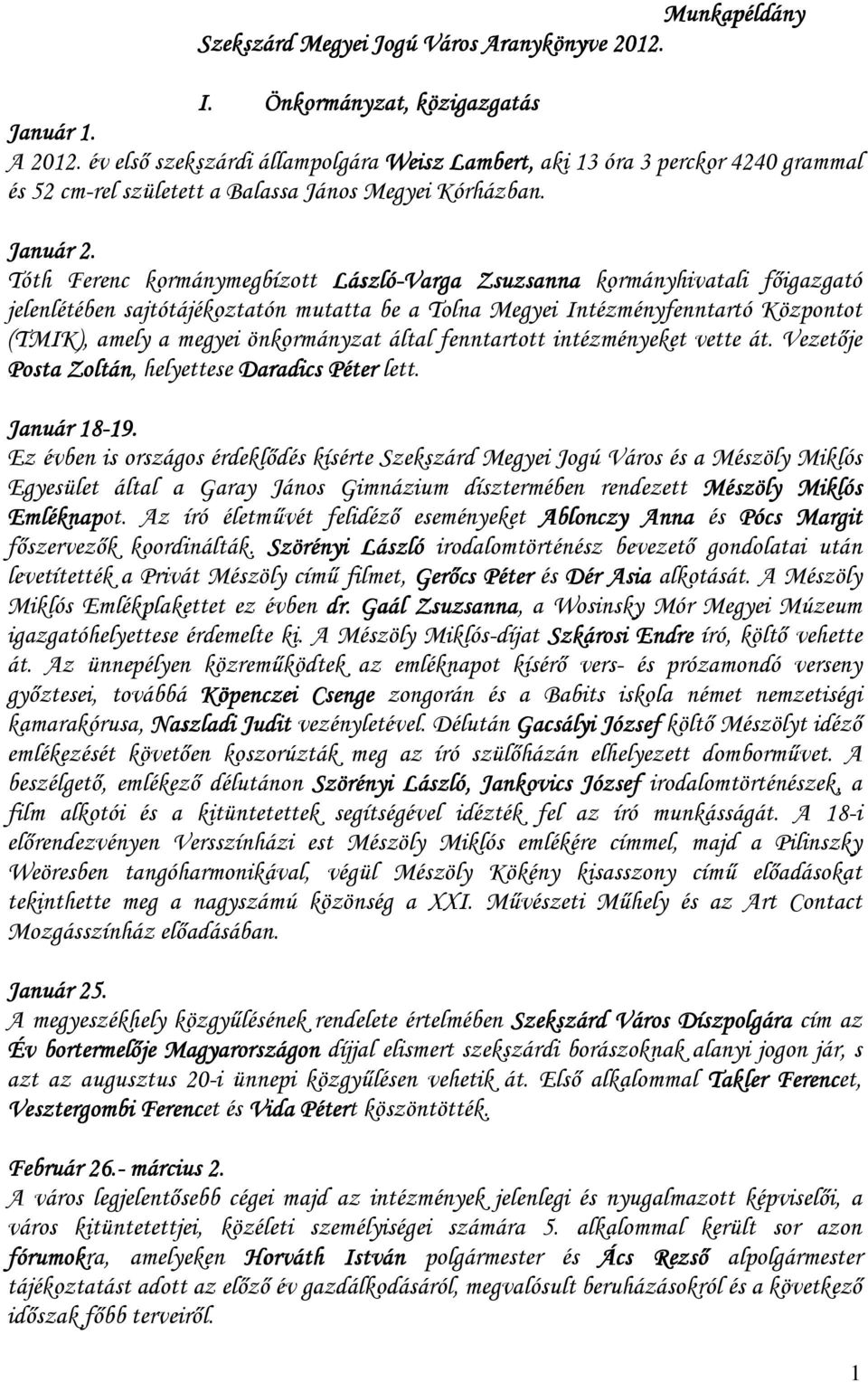 Tóth Ferenc kormánymegbízott László-Varga Zsuzsanna kormányhivatali fıigazgató jelenlétében sajtótájékoztatón mutatta be a Tolna Megyei Intézményfenntartó Központot (TMIK), amely a megyei