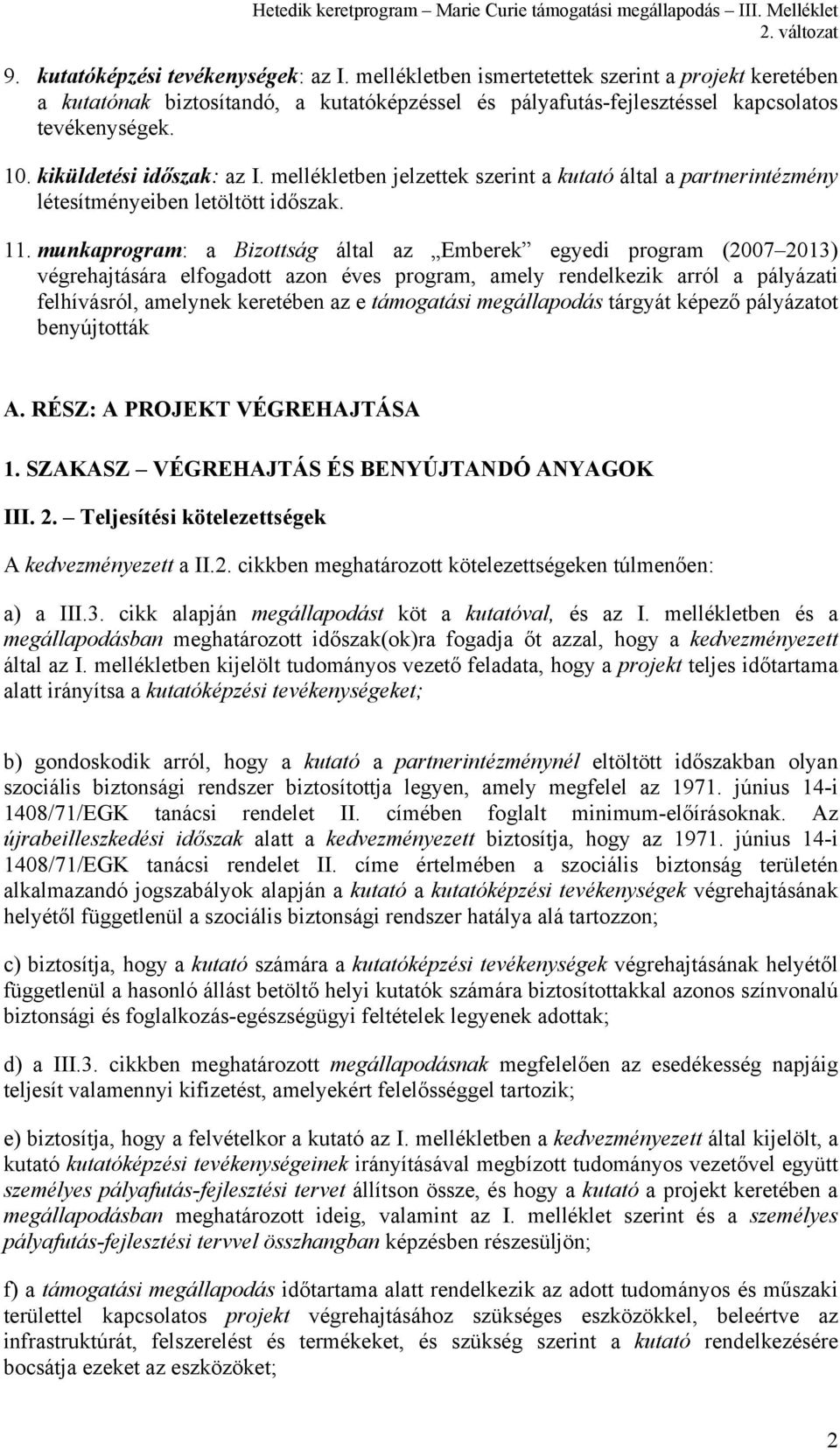 munkaprogram: a Bizottság által az Emberek egyedi program (2007 2013) végrehajtására elfogadott azon éves program, amely rendelkezik arról a pályázati felhívásról, amelynek keretében az e támogatási