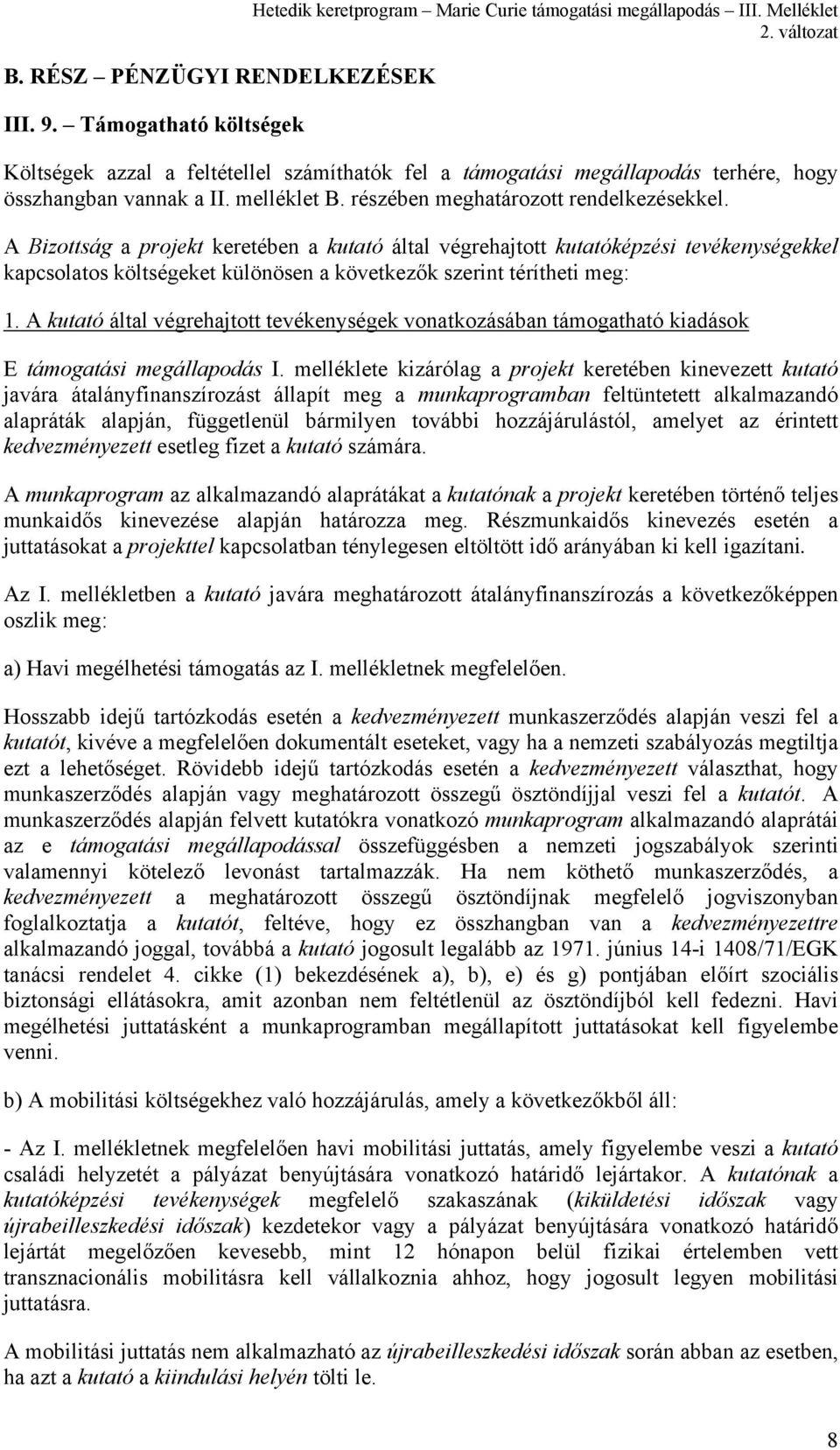 A Bizottság a projekt keretében a kutató által végrehajtott kutatóképzési tevékenységekkel kapcsolatos költségeket különösen a következők szerint térítheti meg: 1.