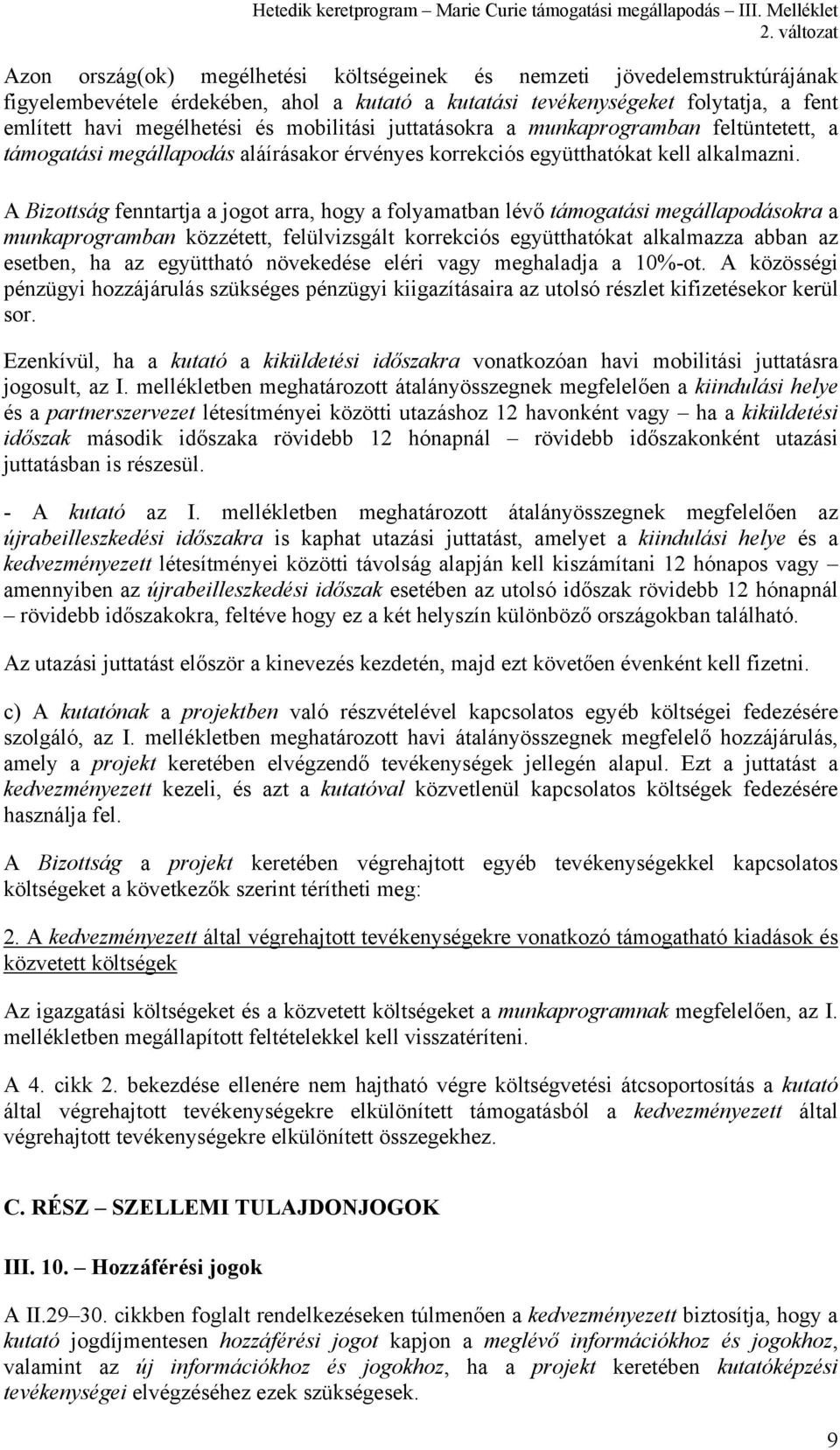 A Bizottság fenntartja a jogot arra, hogy a folyamatban lévő támogatási megállapodásokra a munkaprogramban közzétett, felülvizsgált korrekciós együtthatókat alkalmazza abban az esetben, ha az