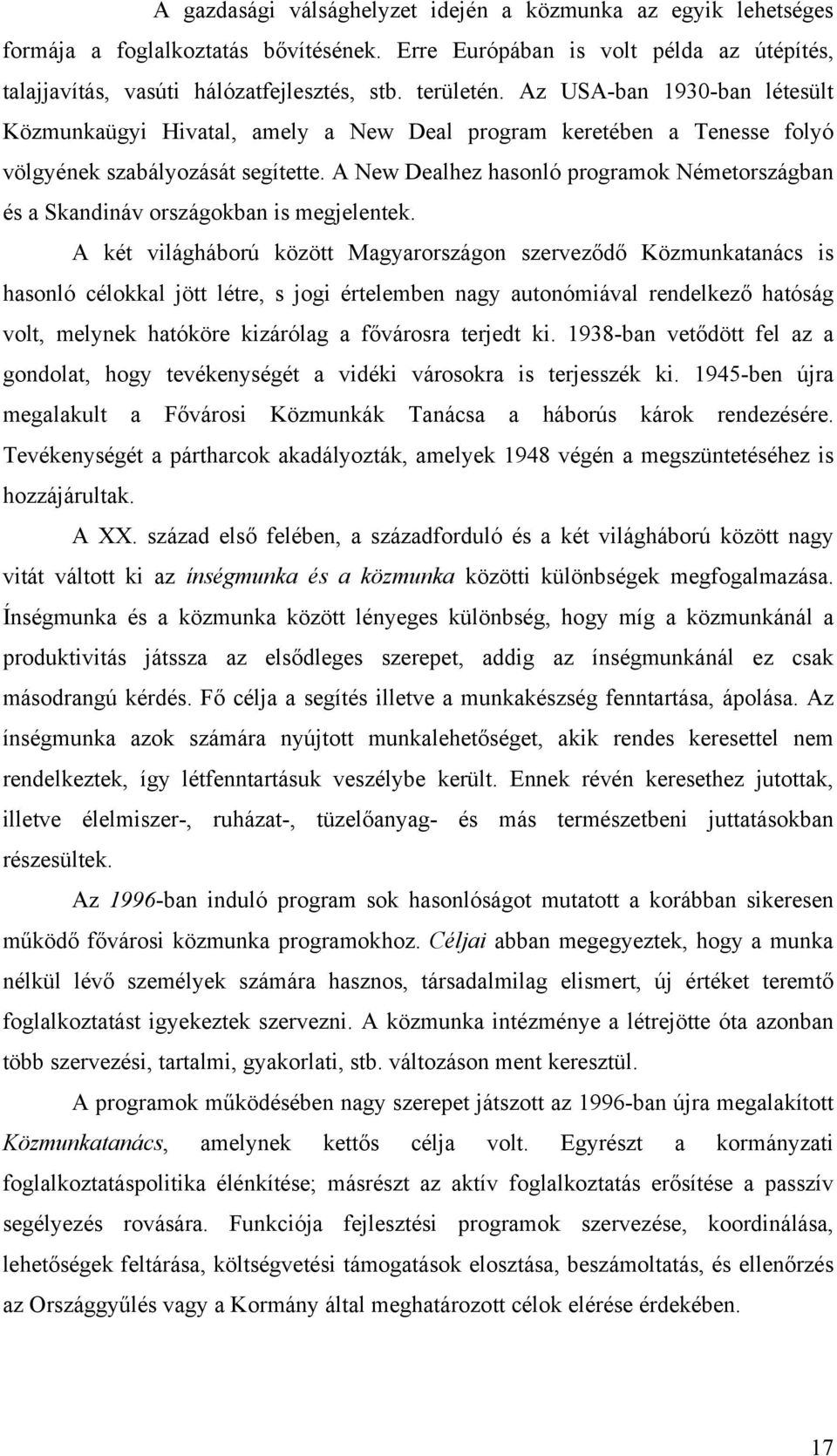 A New Dealhez hasonló programok Németországban és a Skandináv országokban is megjelentek.