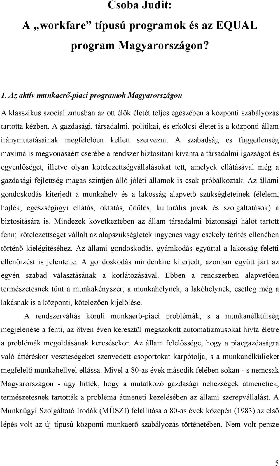 A gazdasági, társadalmi, politikai, és erkölcsi életet is a központi állam iránymutatásainak megfelelően kellett szervezni.