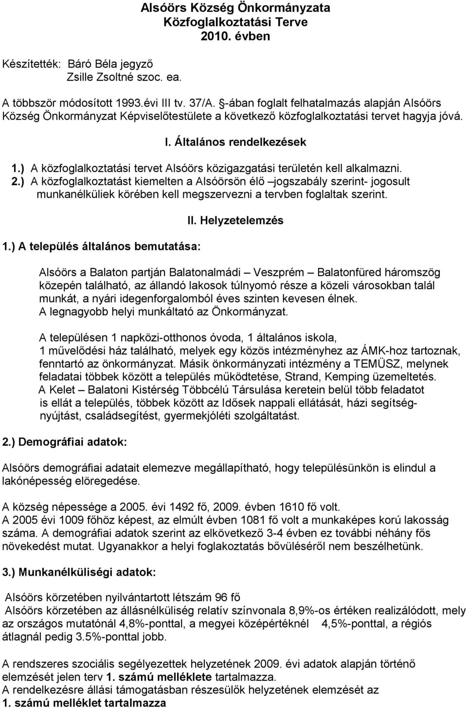 ) A közfoglalkoztatási tervet Alsóörs közigazgatási területén kell alkalmazni.