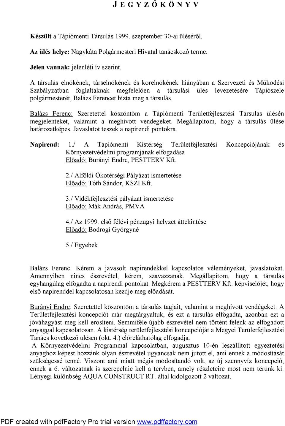 bízta meg a társulás. Balázs Ferenc: Szeretettel köszöntöm a Tápiómenti Területfejlesztési Társulás ülésén megjelenteket, valamint a meghívott vendégeket.