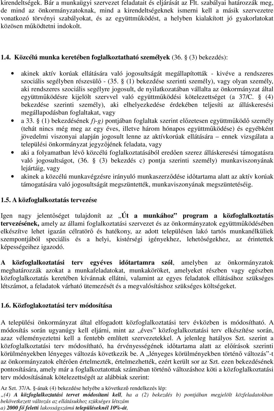 gyakorlatokat közösen mőködtetni indokolt. 1.. Közcélú munka keretében foglalkoztatható személyek (36.